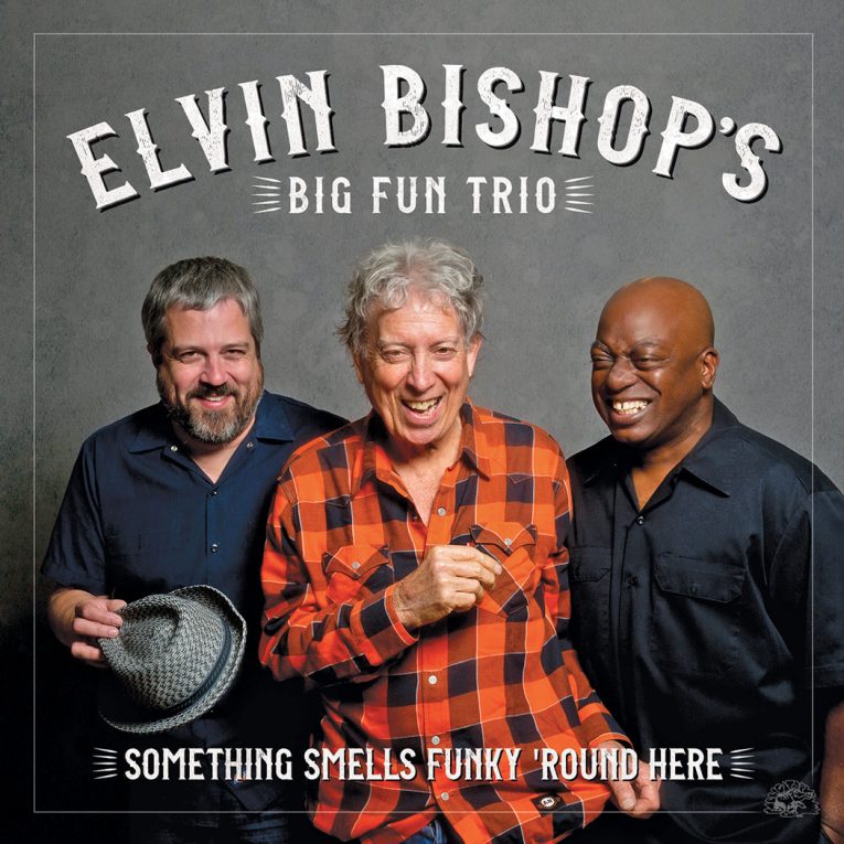 Something Smells Funky ‘Round Here, Elvin Bishop’s Big Fun Trio, album review, Rock and Blues Muse