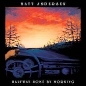 Matt Andersen, Halfway Home By Morning