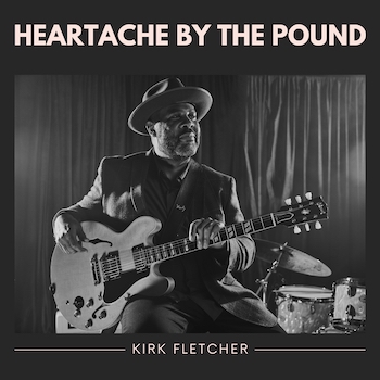 Kirk Fletcher, Heartache By The Pound, album cover